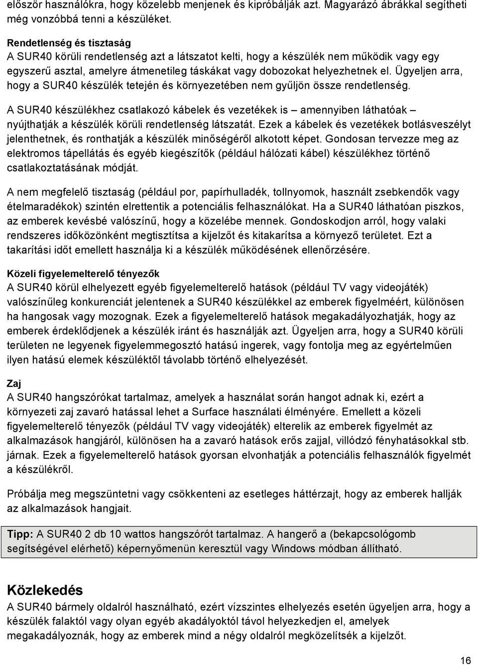 Ügyeljen arra, hogy a SUR40 készülék tetején és környezetében nem gyűljön össze rendetlenség.