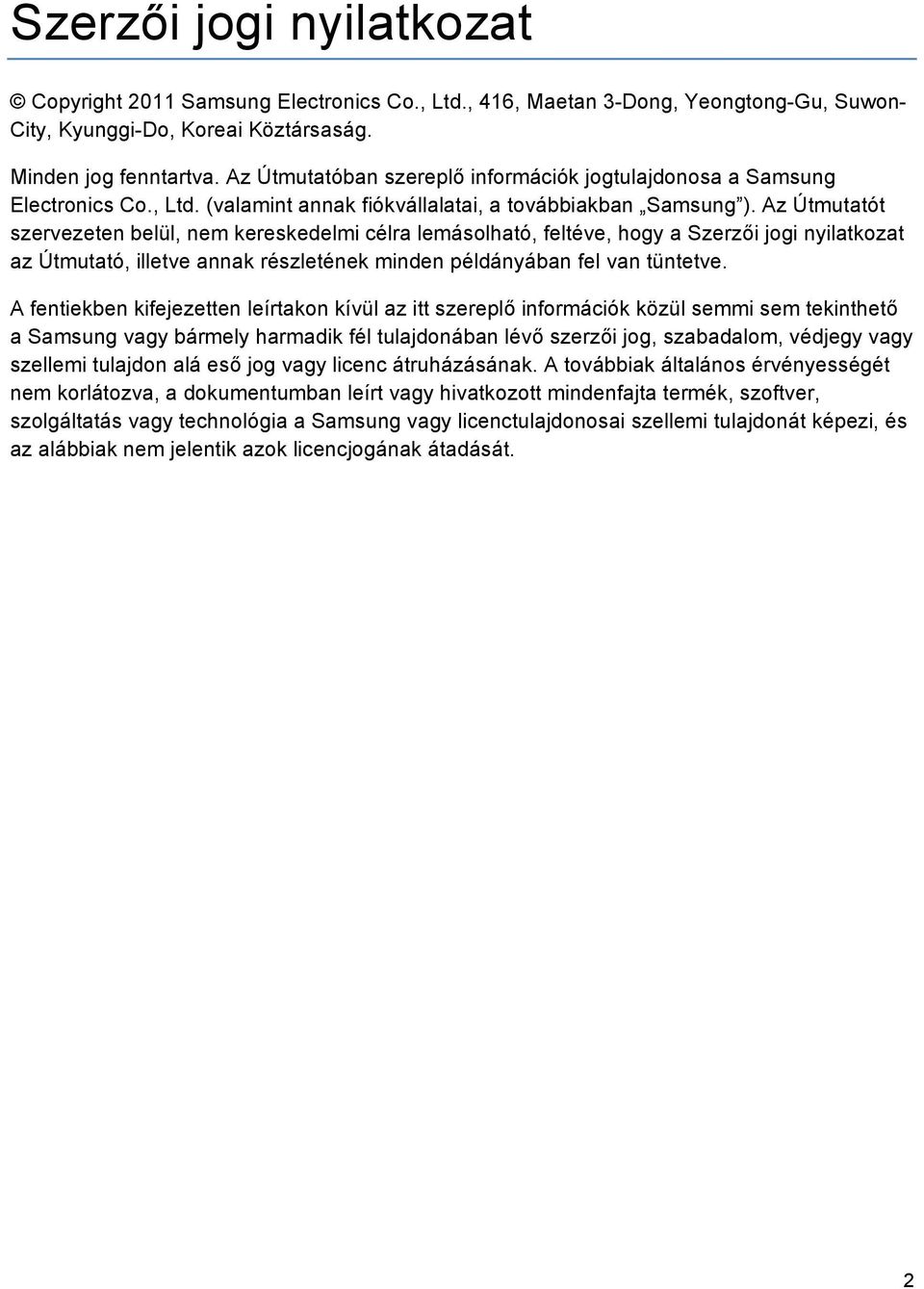 Az Útmutatót szervezeten belül, nem kereskedelmi célra lemásolható, feltéve, hogy a Szerzői jogi nyilatkozat az Útmutató, illetve annak részletének minden példányában fel van tüntetve.