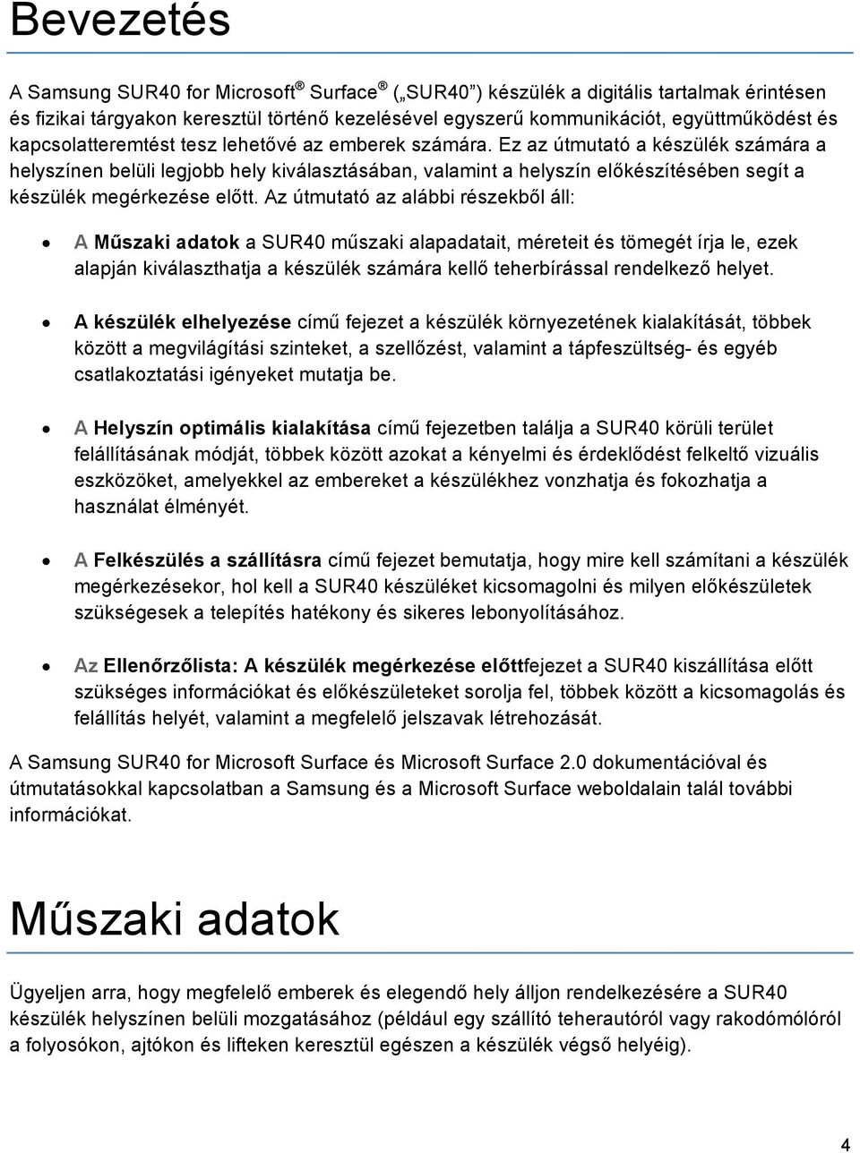 Ez az útmutató a készülék számára a helyszínen belüli legjobb hely kiválasztásában, valamint a helyszín előkészítésében segít a készülék megérkezése előtt.