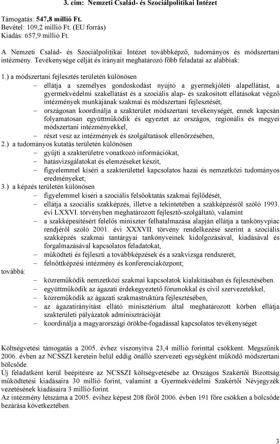 Tevékenysége célját és irányait meghatározó főbb feladatai az alábbiak: 1.