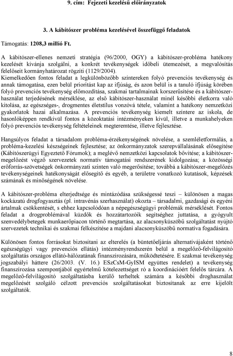 időbeli ütemezését, a megvalósítás felelőseit kormányhatározat rögzíti (1129/2004).