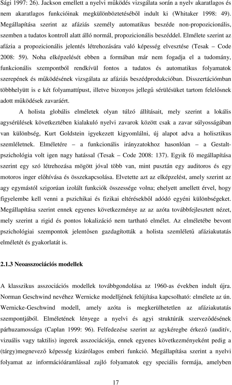 Elmélete szerint az afázia a propozicionális jelentés létrehozására való képesség elvesztése (Tesak Code 2008: 59).