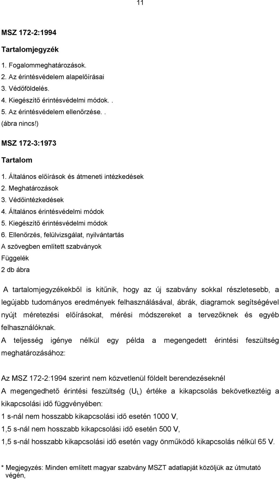 Ellenőrzés, felülvizsgálat, nyilvántartás A szövegben említett szabványok Függelék 2 db ábra A tartalomjegyzékekből is kitűnik, hogy az új szabvány sokkal részletesebb, a legújabb tudományos