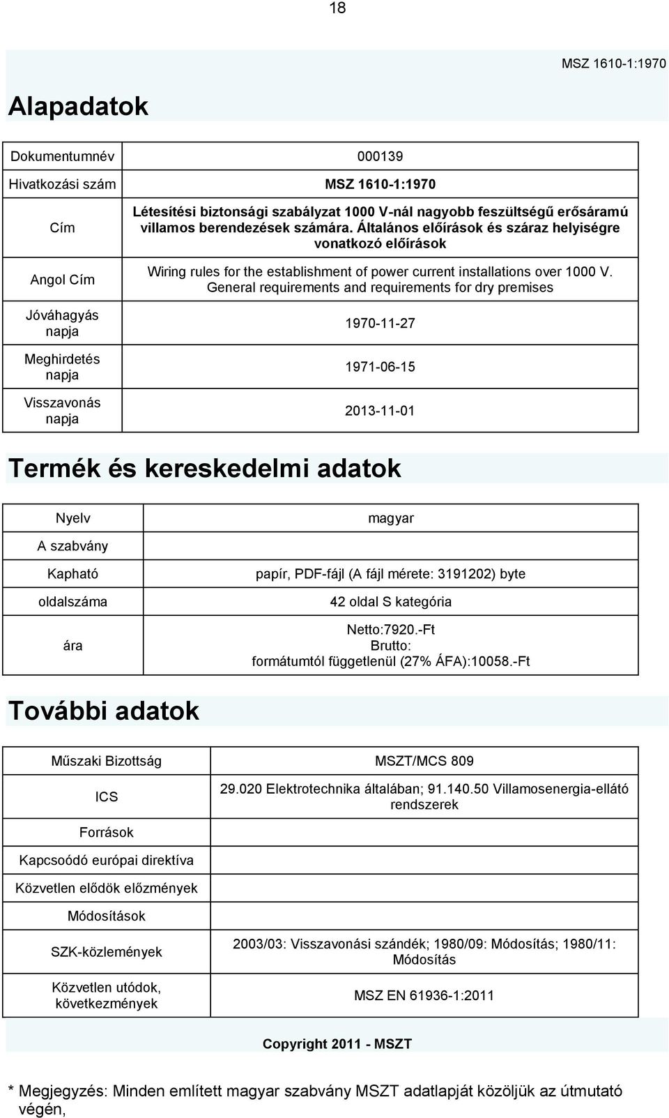 General requirements and requirements for dry premises 1970-11-27 1971-06-15 2013-11-01 Termék és kereskedelmi adatok Nyelv magyar A szabvány Kapható oldalszáma ára papír, PDF-fájl (A fájl mérete: