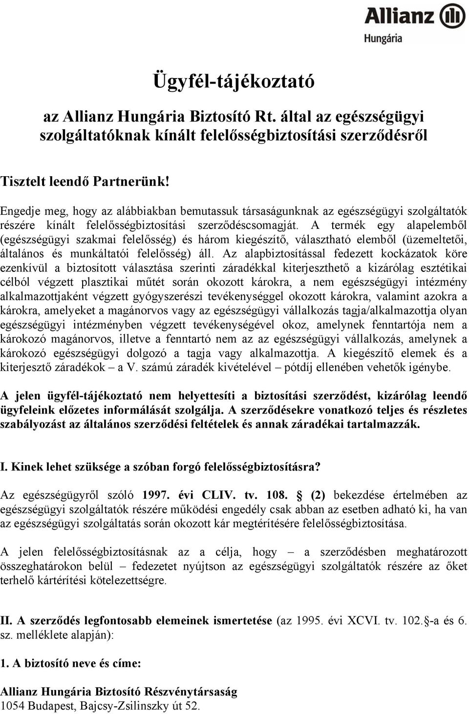 A termék egy alapelemből (egészségügyi szakmai felelősség) és három kiegészítő, választható elemből (üzemeltetői, általános és munkáltatói felelősség) áll.