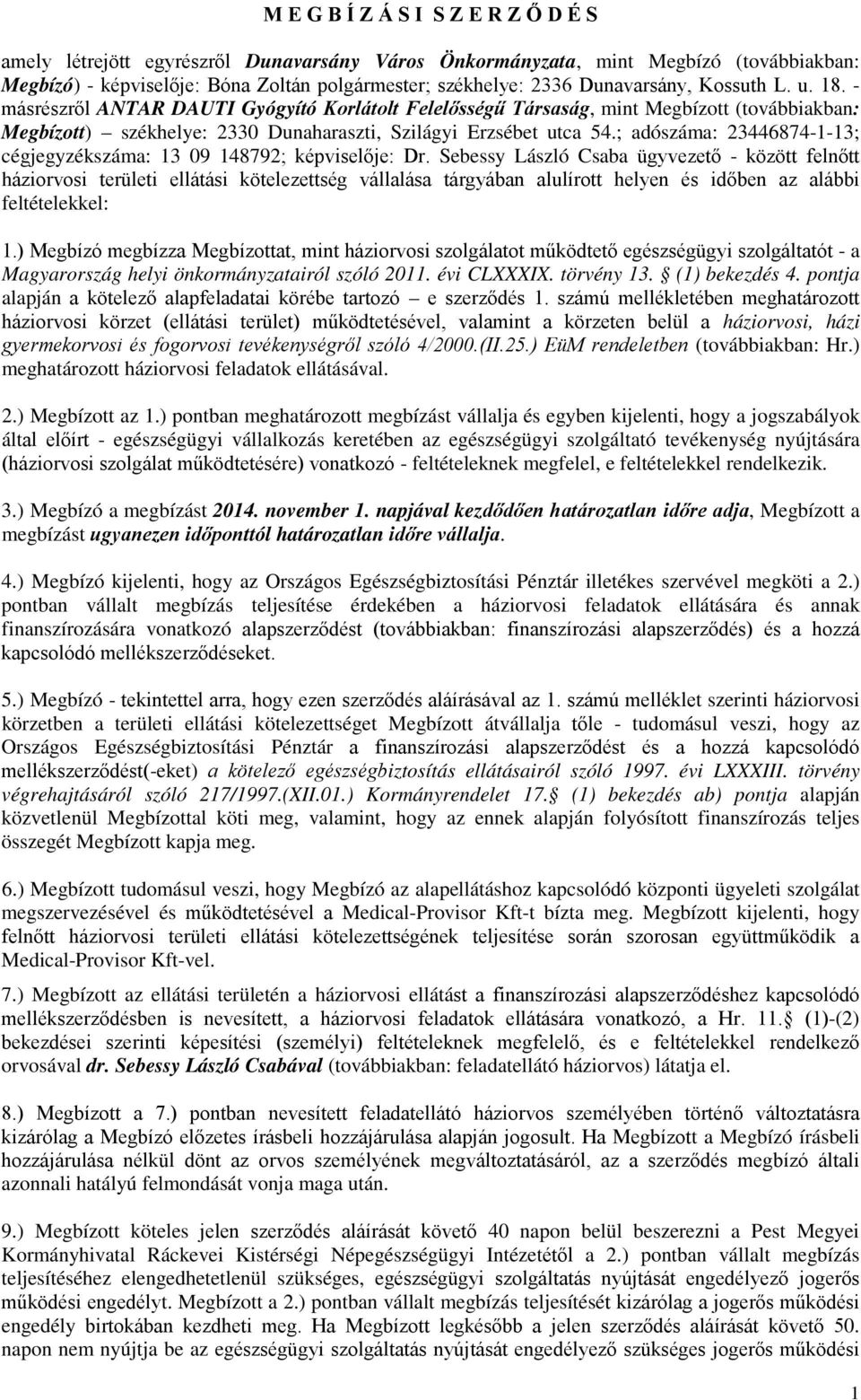 ; adószáma: 23446874-1-13; cégjegyzékszáma: 13 09 148792; képviselője: Dr.