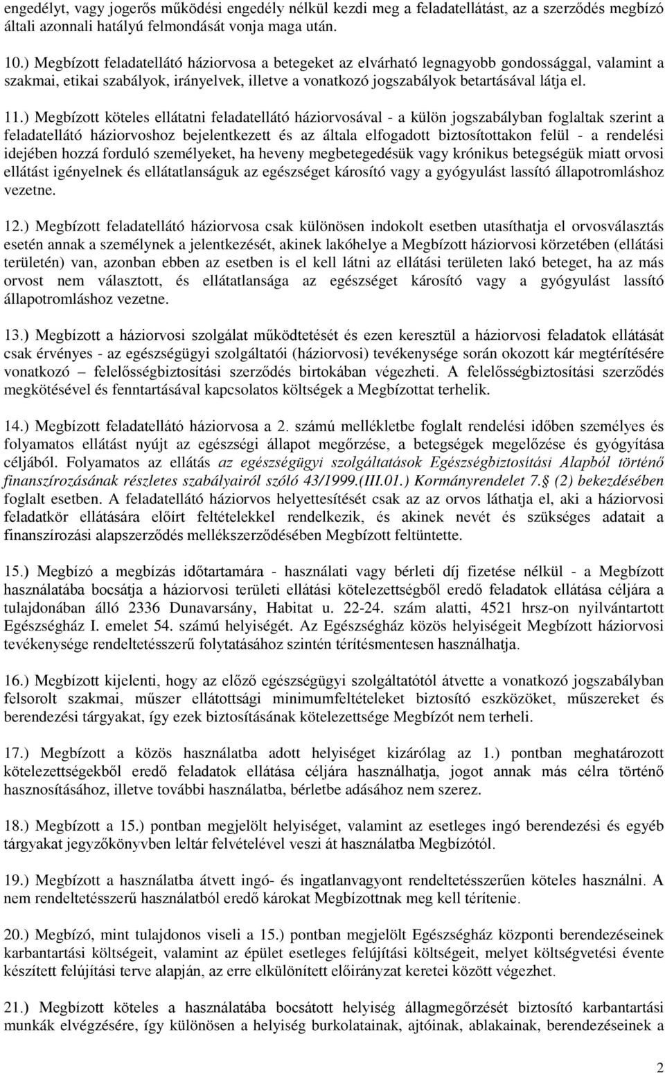 ) Megbízott köteles ellátatni feladatellátó háziorvosával - a külön jogszabályban foglaltak szerint a feladatellátó háziorvoshoz bejelentkezett és az általa elfogadott biztosítottakon felül - a