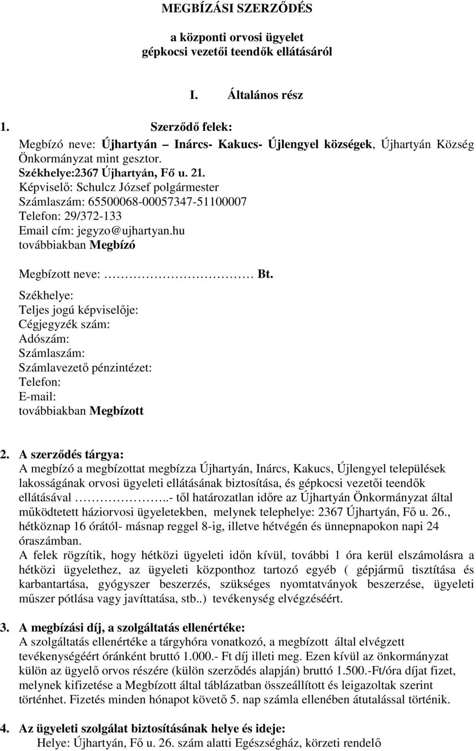 Képviselő: Schulcz József polgármester Számlaszám: 65500068-00057347-51100007 Telefon: 29/372-133 Email cím: jegyzo@ujhartyan.hu továbbiakban Megbízó Megbízott neve: Bt.