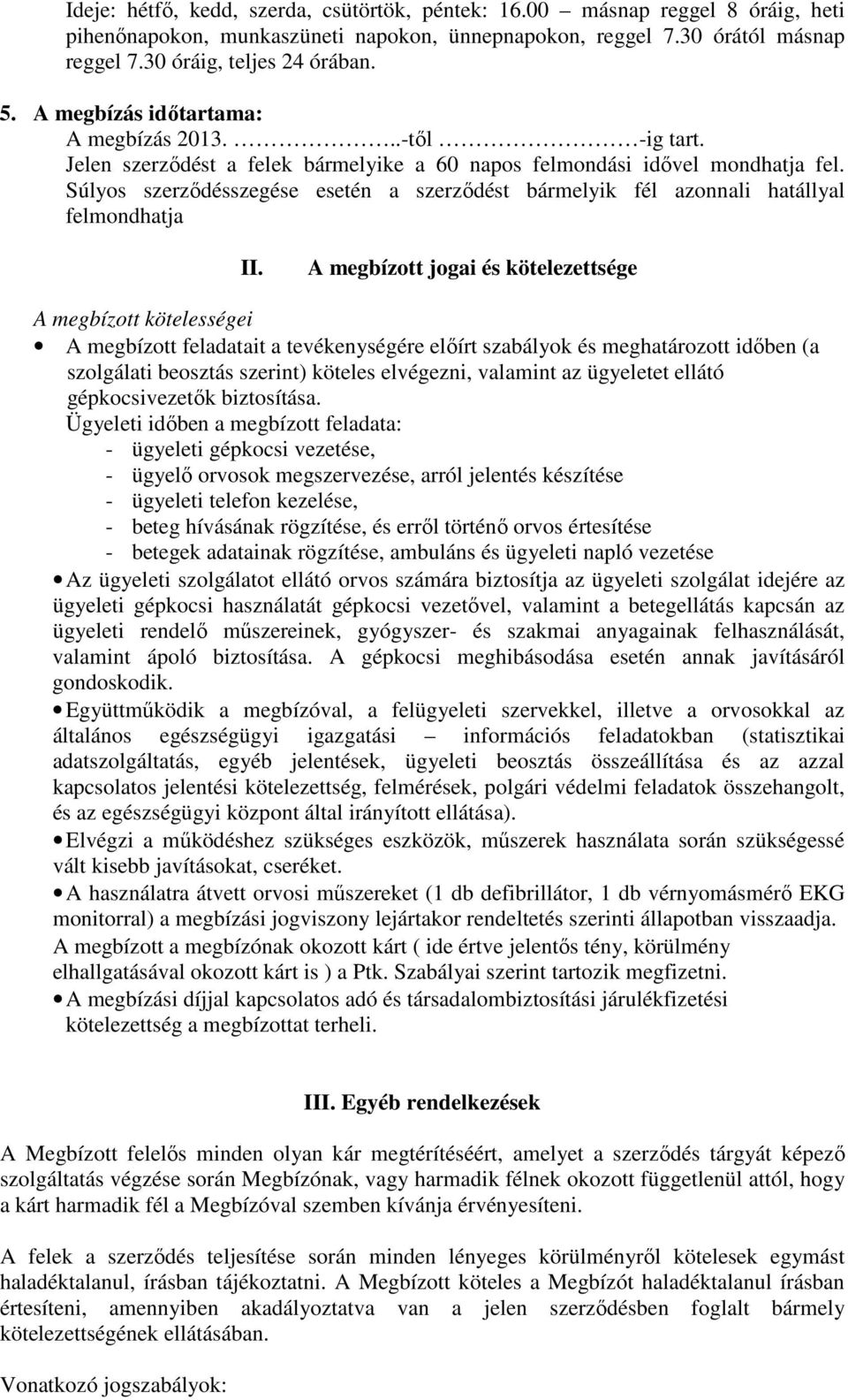 Súlyos szerződésszegése esetén a szerződést bármelyik fél azonnali hatállyal felmondhatja II.