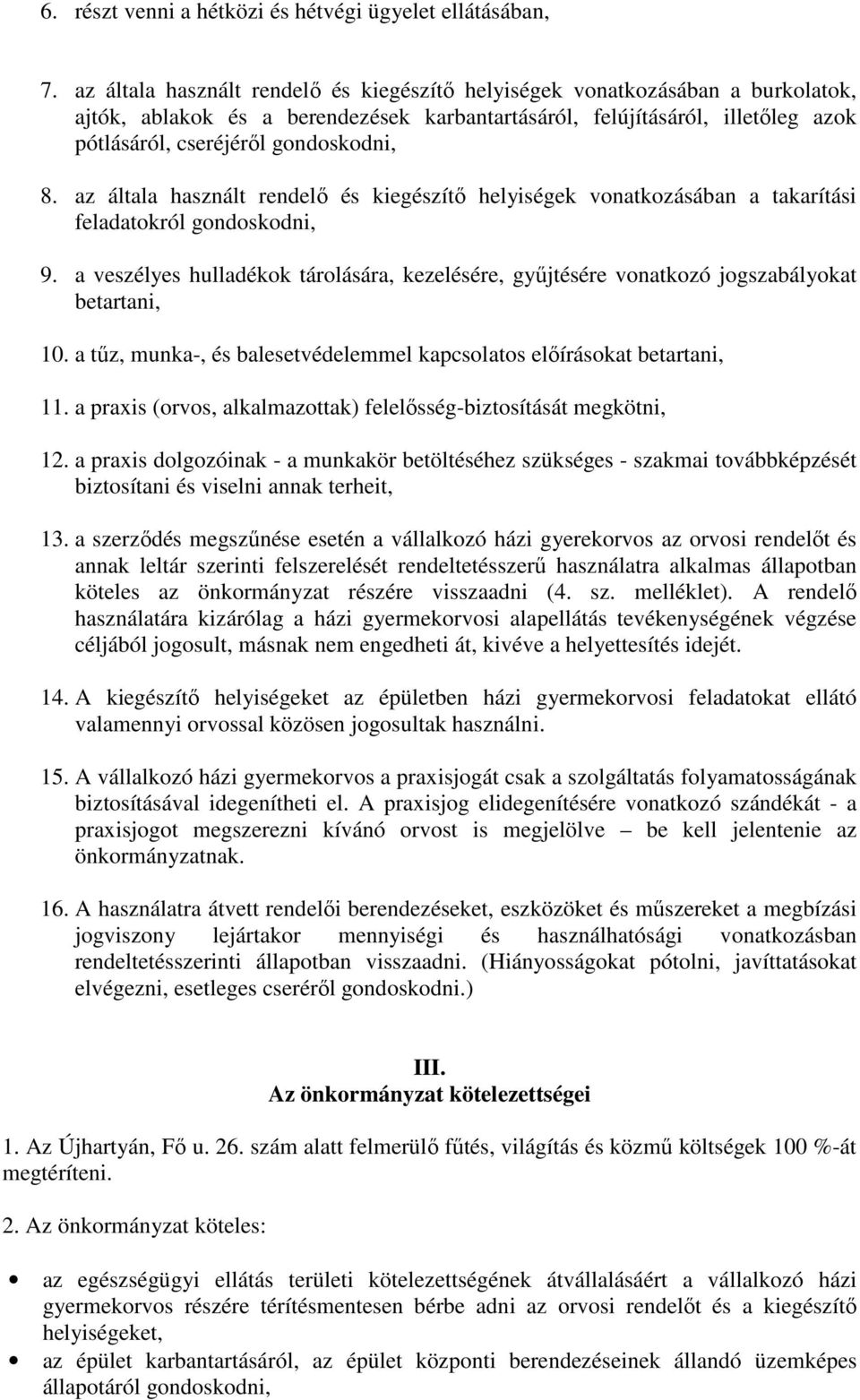 az általa használt rendelő és kiegészítő helyiségek vonatkozásában a takarítási feladatokról gondoskodni, 9.