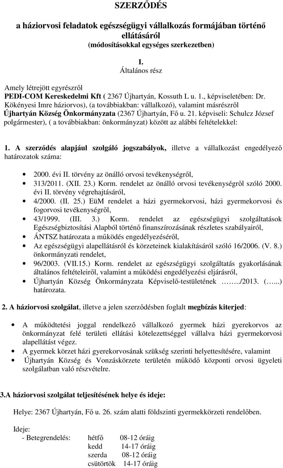 Kökényesi Imre háziorvos), (a továbbiakban: vállalkozó), valamint másrészről Újhartyán Község Önkormányzata (2367 Újhartyán, Fő u. 21.