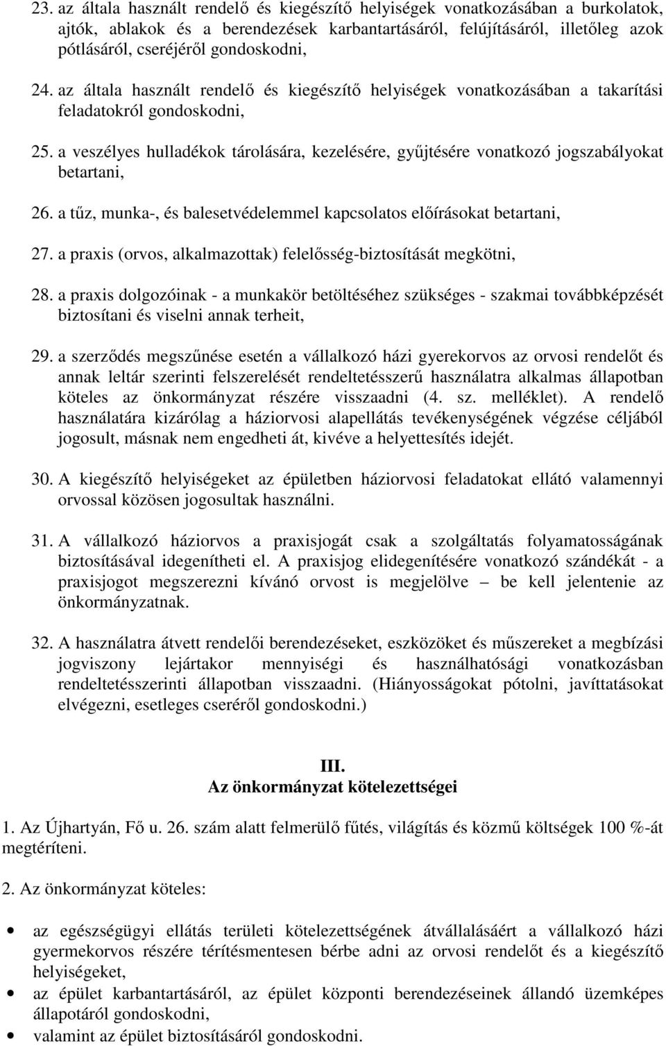 a veszélyes hulladékok tárolására, kezelésére, gyűjtésére vonatkozó jogszabályokat betartani, 26. a tűz, munka-, és balesetvédelemmel kapcsolatos előírásokat betartani, 27.