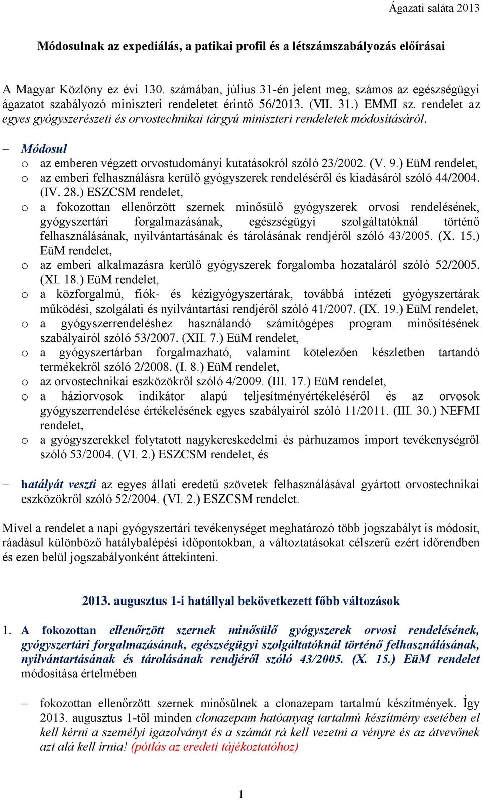 rendelet az egyes gyógyszerészeti és orvostechnikai tárgyú miniszteri rendeletek módosításáról. Módosul o az emberen végzett orvostudományi kutatásokról szóló 23/2002. (V. 9.