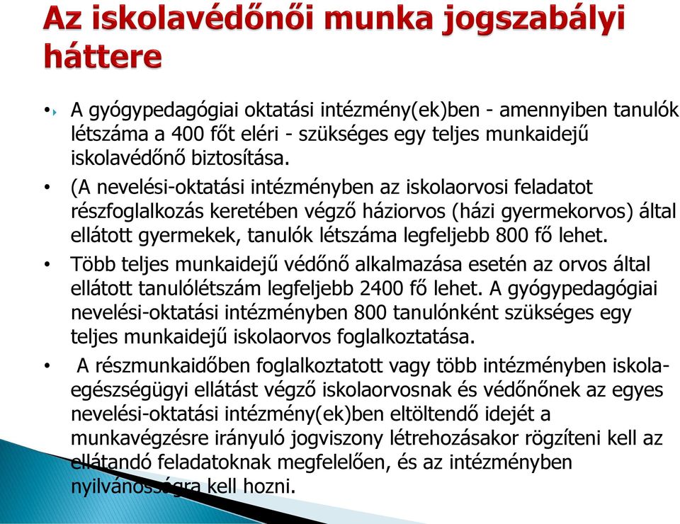 Több teljes munkaidejű védőnő alkalmazása esetén az orvos által ellátott tanulólétszám legfeljebb 2400 fő lehet.