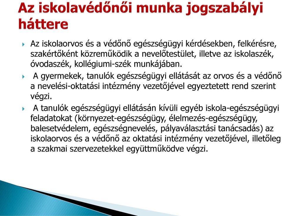 A gyermekek, tanulók egészségügyi ellátását az orvos és a védőnő a nevelési-oktatási intézmény vezetőjével egyeztetett rend szerint végzi.