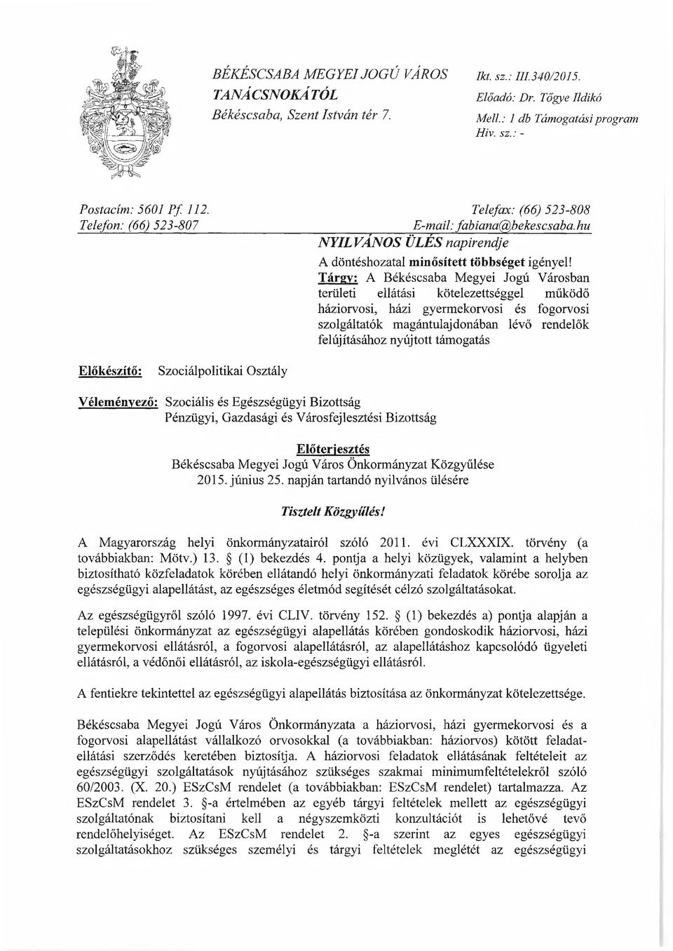 Tárgy: A Békéscsaba Megyei Jogú Városban területi ellátási kötelezettséggel működő háziorvosi, házi gyermekorvosi és fogorvosi szolgáltatók magántulajdonában lévő rendelők felújításához nyújtott