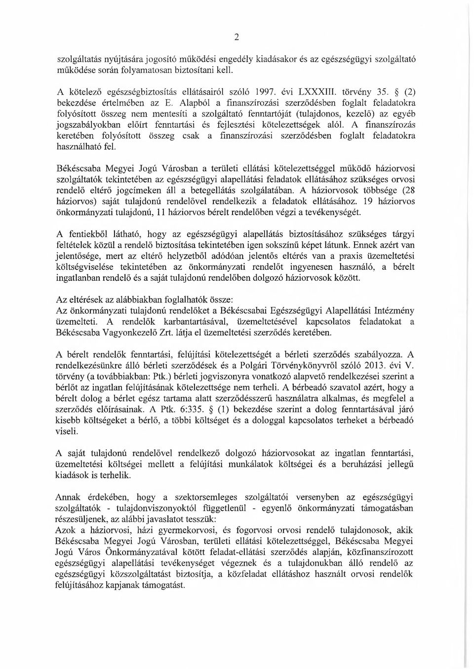 Alapból a finanszírozási szerződésben foglalt feladatokra folyósított összeg nem mentesíti a szolgáltató fenntartóját (tulajdonos, kezelő) az egyéb jogszabályokban előírt fenntartási és fejlesztési