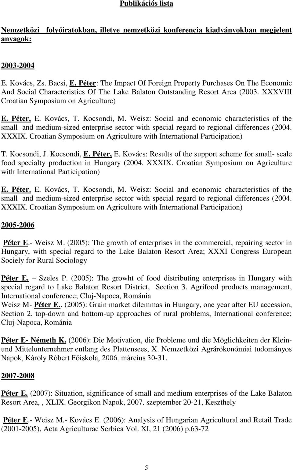 Kovács, T. Kocsondi, M. Weisz: Social and economic characteristics of the small and medium-sized enterprise sector with special regard to regional differences (2004. XXXIX.