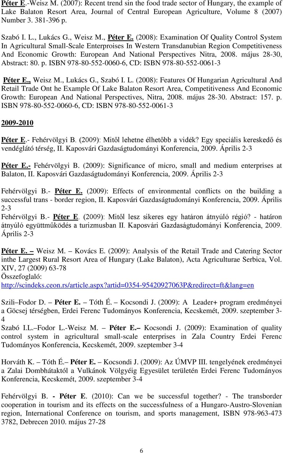 (2008): Examination Of Quality Control System In Agricultural Small-Scale Enterproises In Western Transdanubian Region Competitiveness And Economic Growth: European And National Perspectives Nitra,