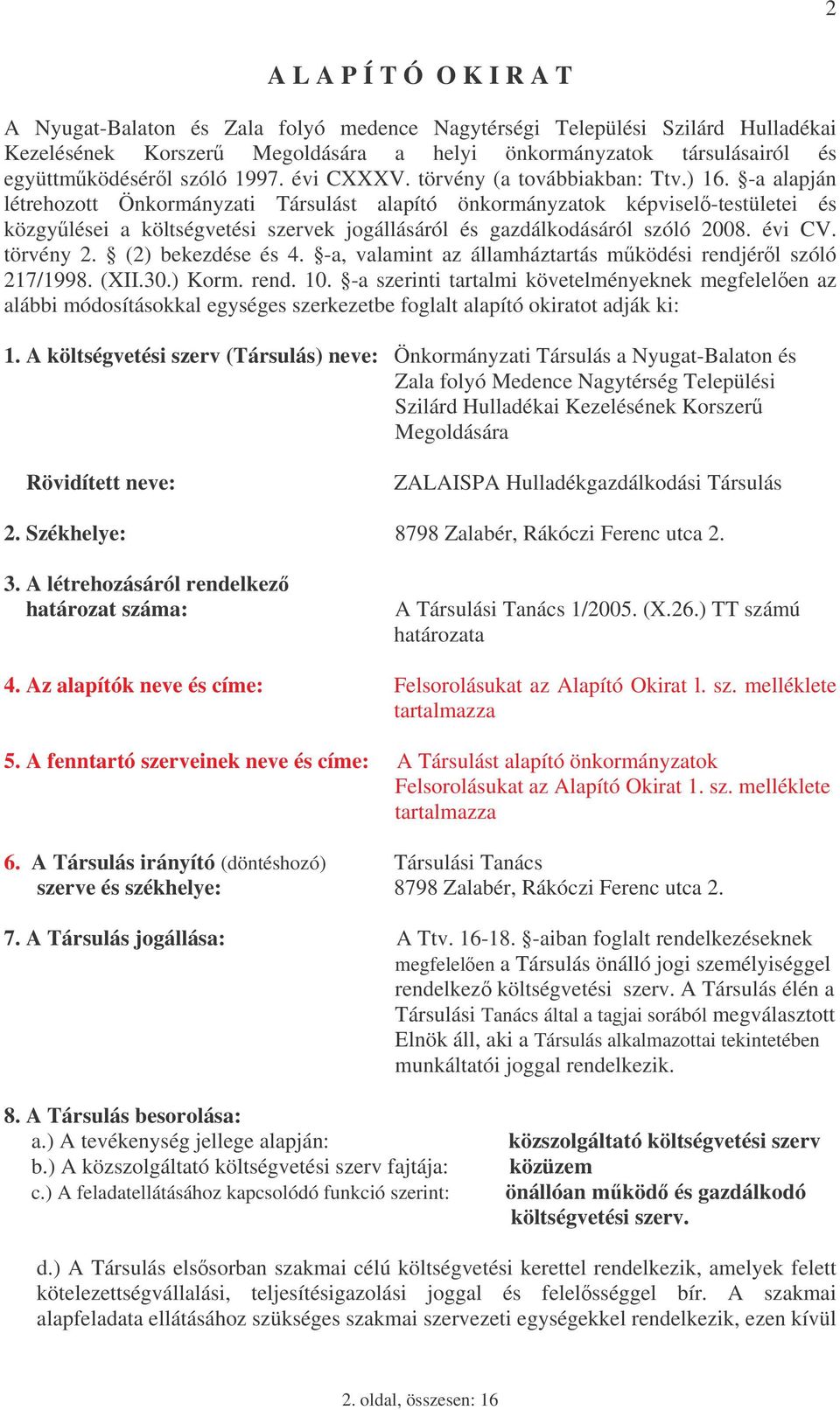 -a alapján létrehozott Önkormányzati Társulást alapító önkormányzatok képvisel-testületei és közgylései a költségvetési szervek jogállásáról és gazdálkodásáról szóló 2008. évi CV. törvény 2.