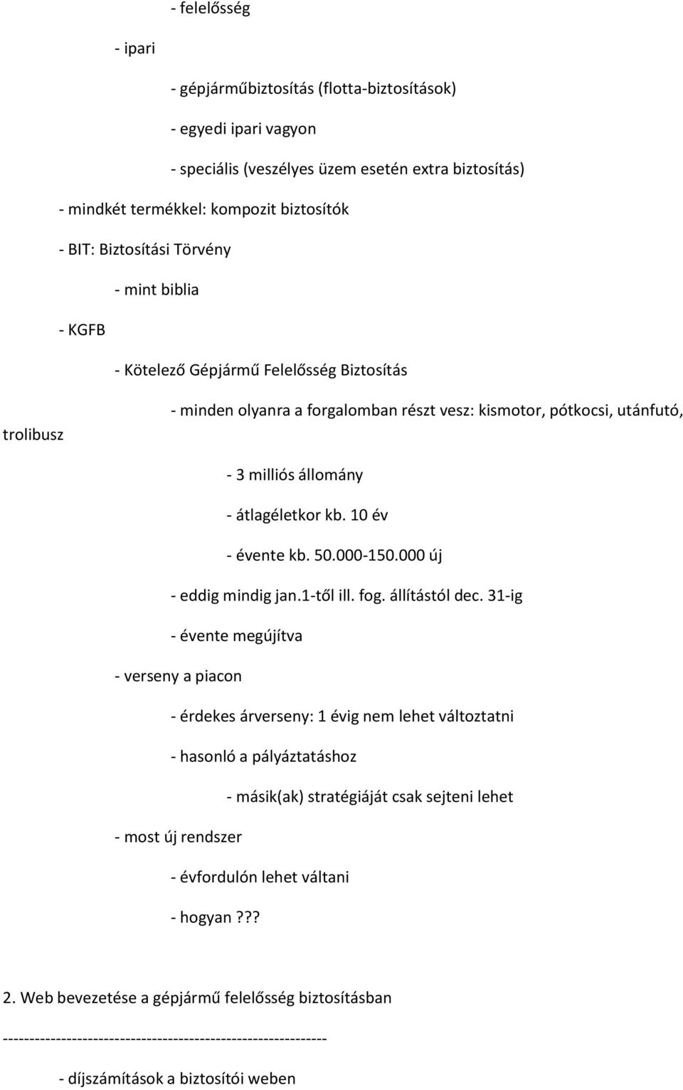 10 év - évente kb. 50.000-150.000 új - eddig mindig jan.1-től ill. fog. állítástól dec.