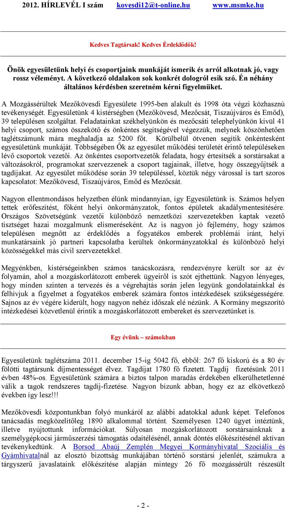 Egyesületünk 4 kistérségben (Mezőkövesd, Mezőcsát, Tiszaújváros és Emőd), 39 településen szolgáltat.