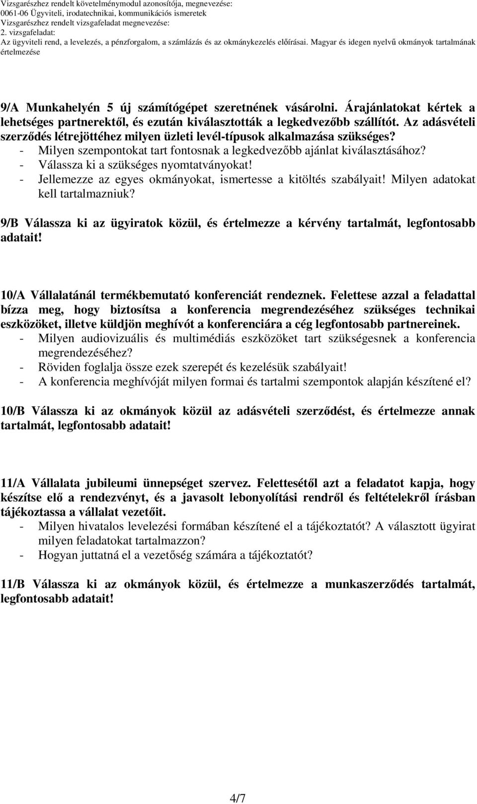 - Válassza ki a szükséges nyomtatványokat! - Jellemezze az egyes okmányokat, ismertesse a kitöltés szabályait! Milyen adatokat kell tartalmazniuk?