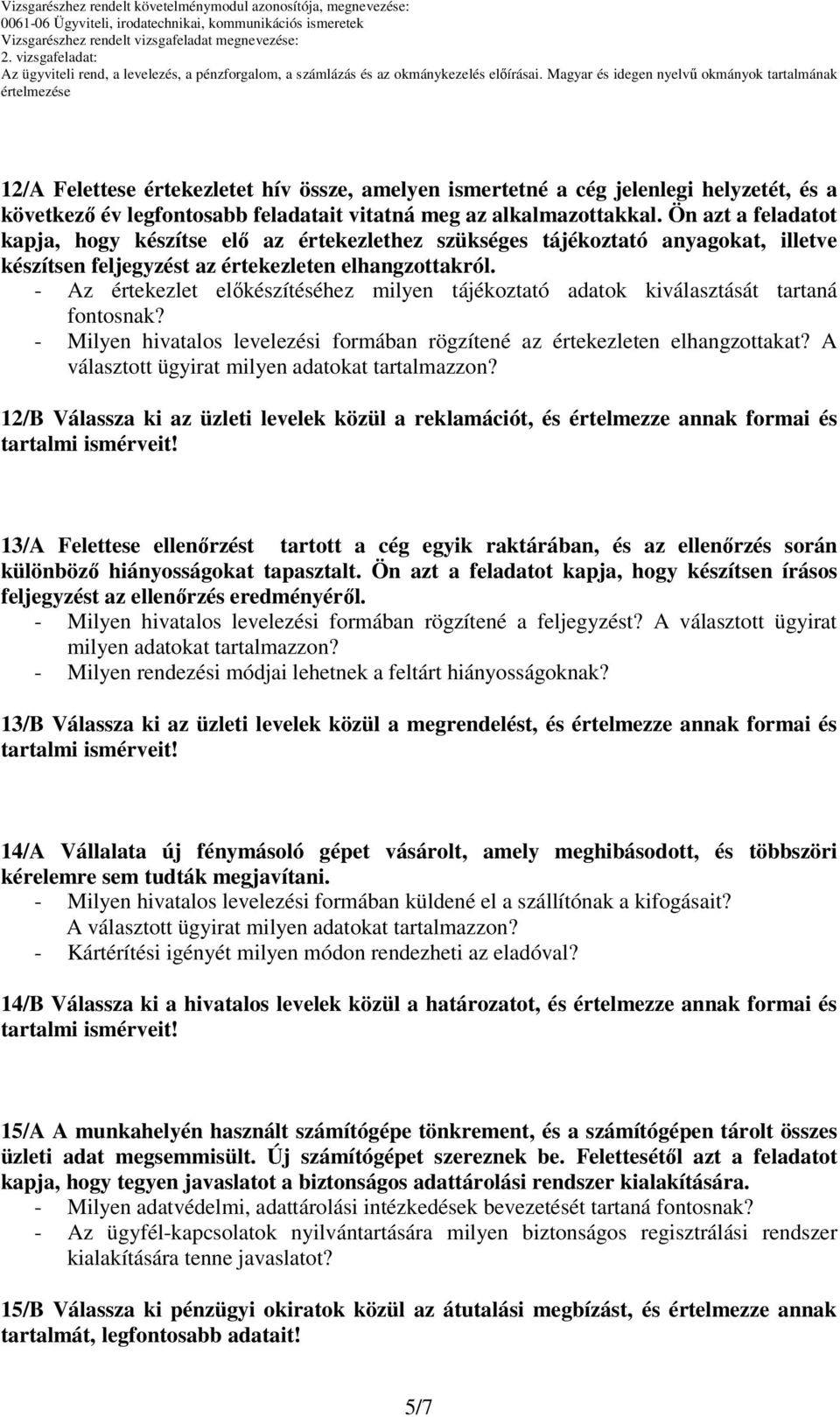 - Az értekezlet előkészítéséhez milyen tájékoztató adatok kiválasztását tartaná fontosnak? - Milyen hivatalos levelezési formában rögzítené az értekezleten elhangzottakat?