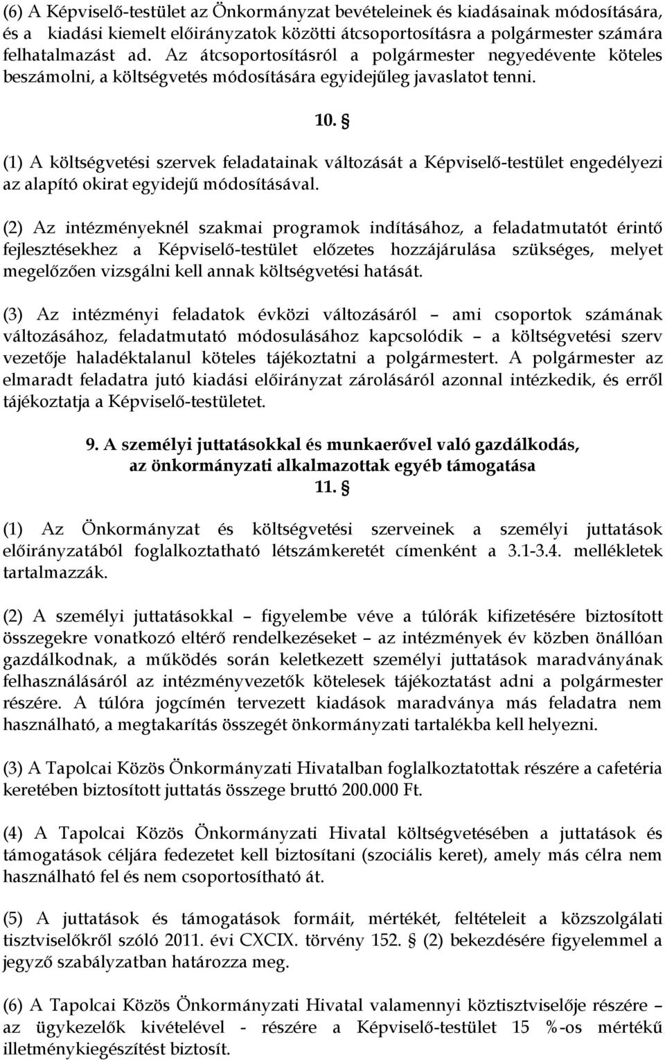 (1) A költségvetési szervek feladatainak változását a Képviselő-testület engedélyezi az alapító okirat egyidejű módosításával.