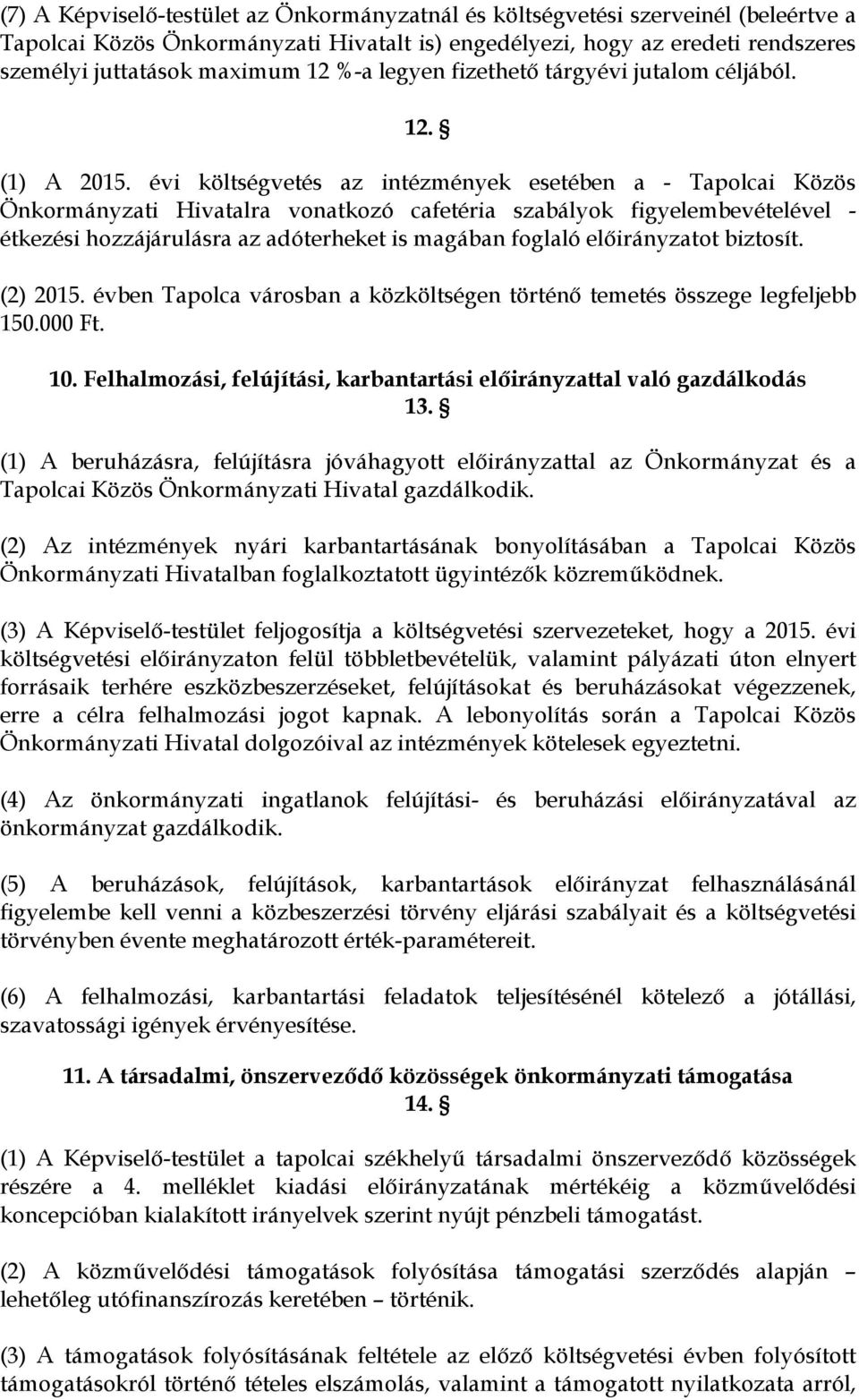 évi költségvetés az intézmények esetében a - Tapolcai Közös Önkormányzati Hivatalra vonatkozó cafetéria szabályok figyelembevételével - étkezési hozzájárulásra az adóterheket is magában foglaló ot