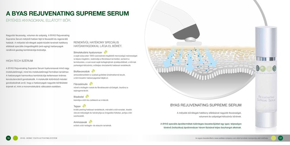 HIGH-TECH SZÉRUM A BYAS Rejuvenating Supreme Serum hyaluronsavat mind nagy molekulatömegű, mind kis molekulatömegű formában tartalmaz.