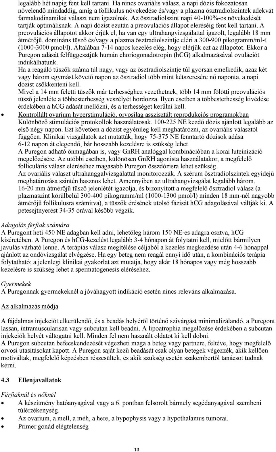 Az ösztradiolszint napi 40-100%-os növekedését tartják optimálisnak. A napi dózist ezután a preovulációs állapot eléréséig fent kell tartani.