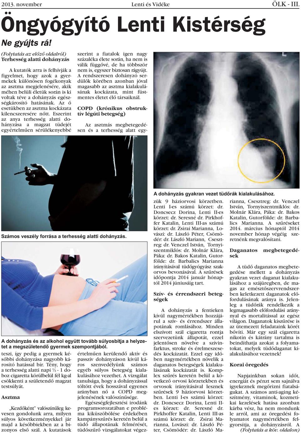 ki voltak téve a dohányzás egészségkárosító hatásának. Az õ esetükben az asztma kockázata kilencszeresére nõtt.