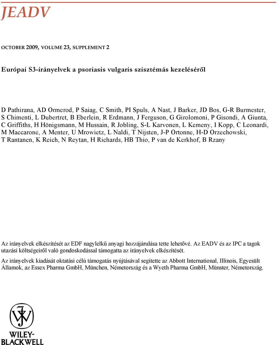 M Maccarone, A Menter, U Mrowietz, L Naldi, T Nijsten, J-P Ortonne, H-D Orzechowski, T Rantanen, K Reich, N Reytan, H Richards, HB Thio, P van de Kerkhof, B Rzany Az irányelvek elkészítését az EDF