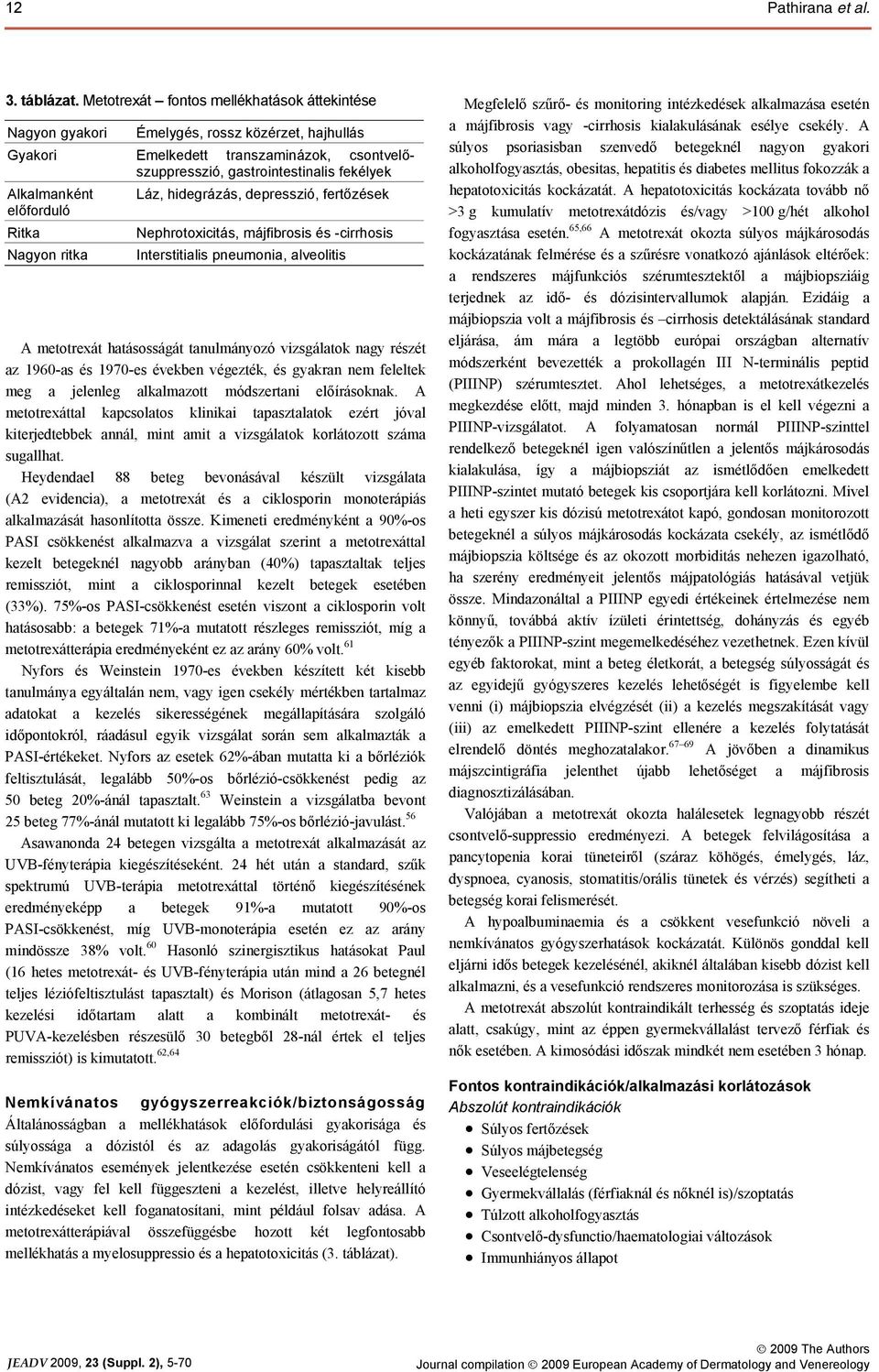 hidegrázás, depresszió, fertőzések előforduló Ritka Nagyon ritka Nephrotoxicitás, májfibrosis és -cirrhosis Interstitialis pneumonia, alveolitis A metotrexát hatásosságát tanulmányozó vizsgálatok