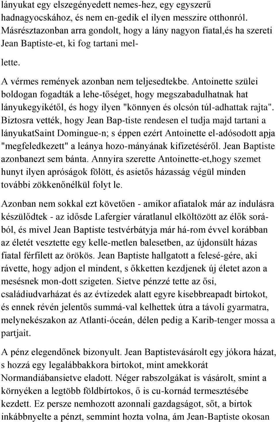 Antoinette szülei boldogan fogadták a lehe-tőséget, hogy megszabadulhatnak hat lányukegyikétől, és hogy ilyen "könnyen és olcsón túl-adhattak rajta".