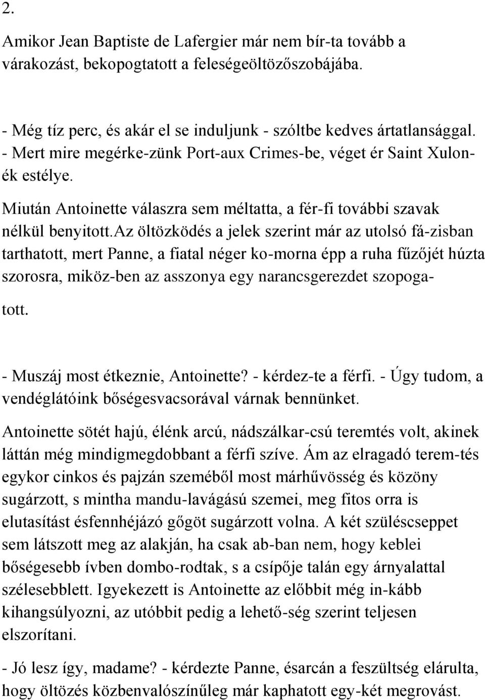 az öltözködés a jelek szerint már az utolsó fá-zisban tarthatott, mert Panne, a fiatal néger ko-morna épp a ruha fűzőjét húzta szorosra, miköz-ben az asszonya egy narancsgerezdet szopoga- tott.