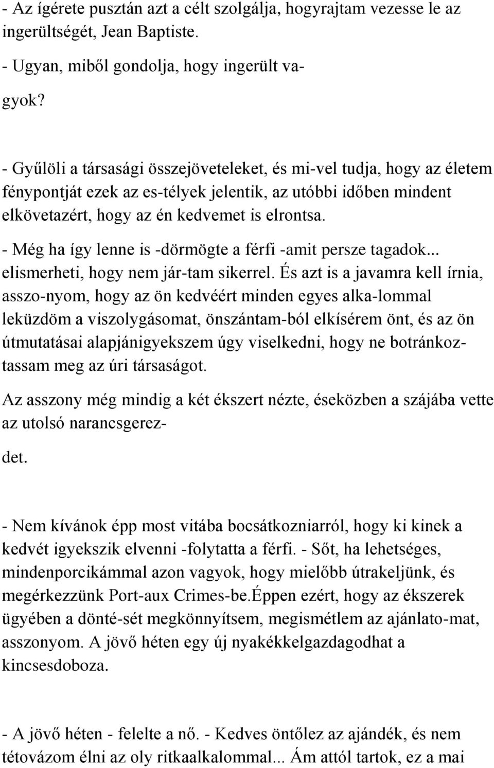 - Még ha így lenne is -dörmögte a férfi -amit persze tagadok... elismerheti, hogy nem jár-tam sikerrel.