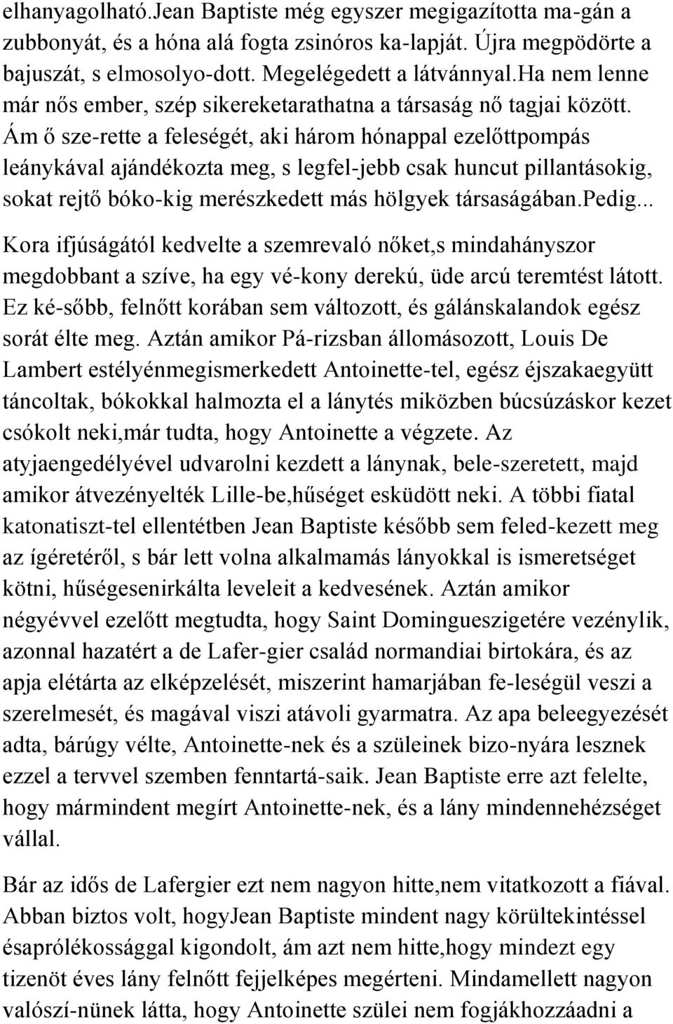 Ám ő sze-rette a feleségét, aki három hónappal ezelőttpompás leánykával ajándékozta meg, s legfel-jebb csak huncut pillantásokig, sokat rejtő bóko-kig merészkedett más hölgyek társaságában.pedig.