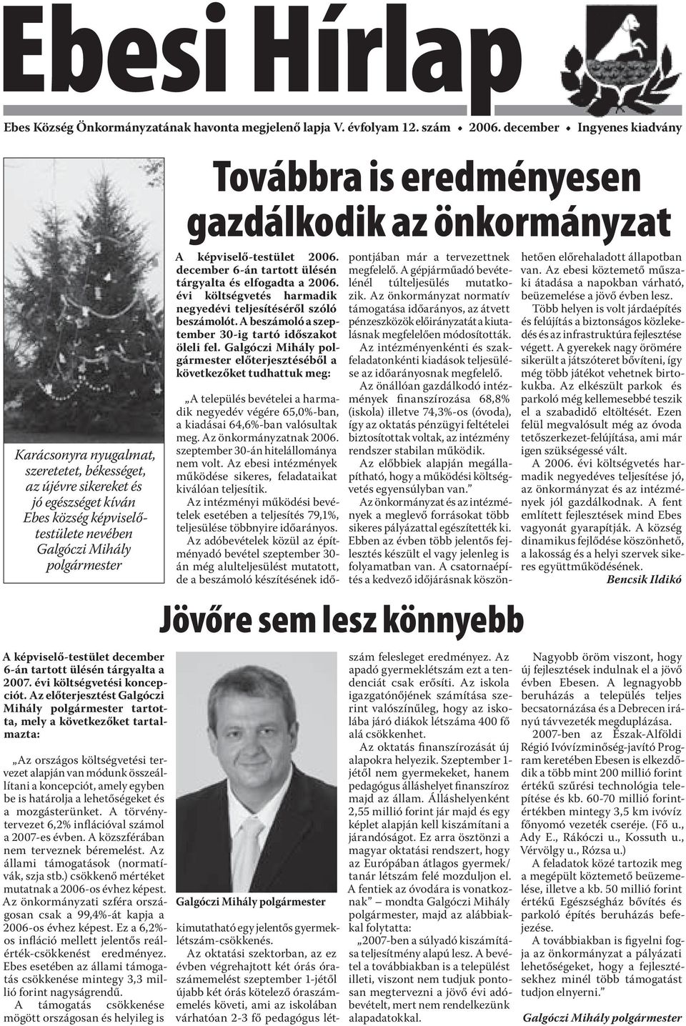 képviselő-testület december 6-án tartott ülésén tárgyalta a 2007. évi költségvetési koncepciót.