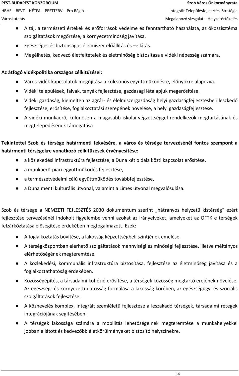 Az átfogó vidékpolitika országos célkitűzései: Város-vidék kapcsolatok megújítása a kölcsönös együttműködésre, előnyökre alapozva.