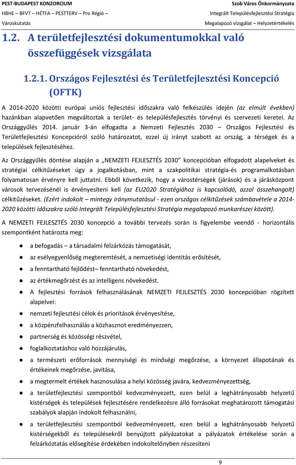 január 3-án elfogadta a Nemzeti Fejlesztés 2030 Országos Fejlesztési és Területfejlesztési Koncepcióról szóló határozatot, ezzel új irányt szabott az ország, a térségek és a települések