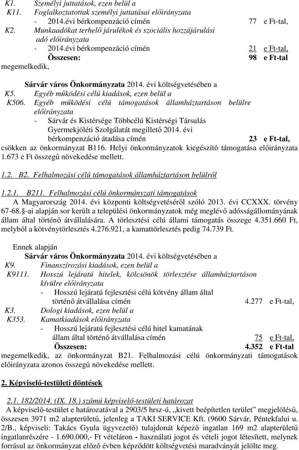 évi költségvetésében a K5. Egyéb működési célú kiadások, ezen belül a K506.