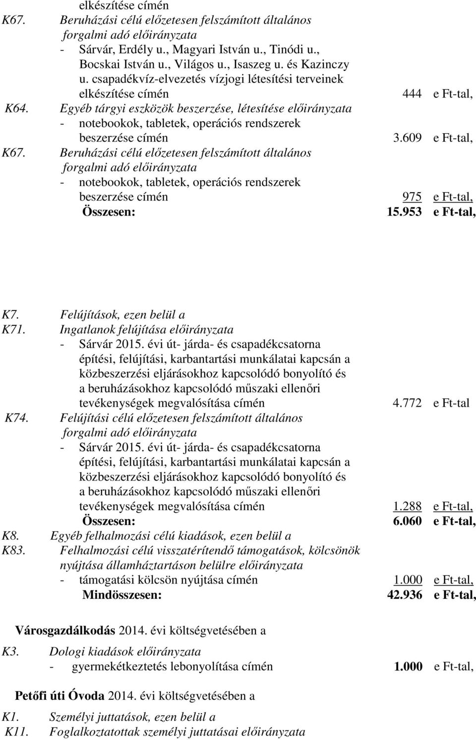 Egyéb tárgyi eszközök beszerzése, létesítése előirányzata - notebookok, tabletek, operációs rendszerek beszerzése címén K67.