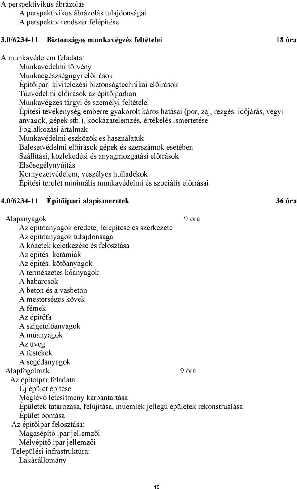 az építőiparban Munkavégzés tárgyi és személyi feltételei Építési tevékenység emberre gyakorolt káros hatásai (por, zaj, rezgés, időjárás, vegyi anyagok, gépek stb.