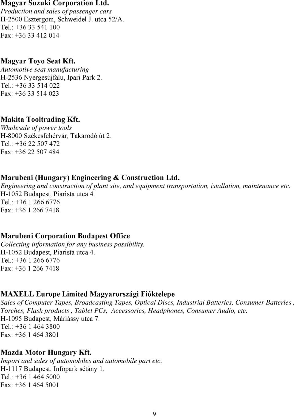 Engineering and construction of plant site, and equipment transportation, istallation, maintenance etc. H-1052 Budapest, Piarista utca 4. Tel.