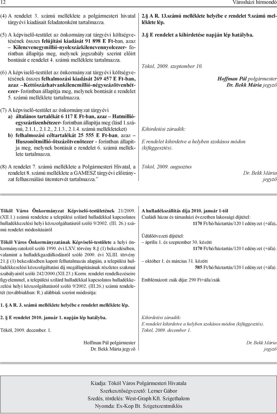 jogszabály szerint előírt bontását e rendelet 4. számú melléklete tartalmazza.