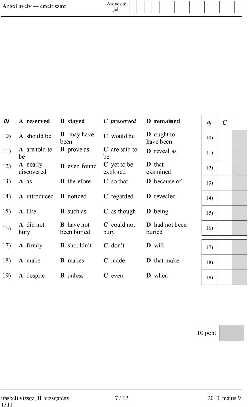 15) A like B such as C as though D being 0) C 10) 11) 12) 13) 14) 15) 16) A did not bury B have not been buried C could not bury D had not been buried 16) 17) A firmly B