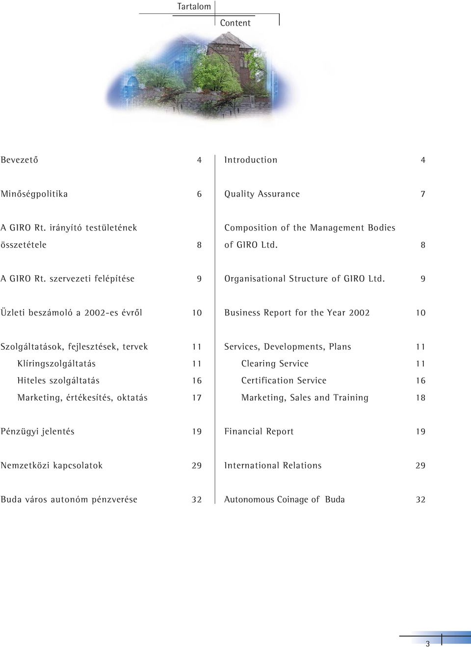 9 Üzleti beszámoló a 2002-es évrôl 10 Business Report for the Year 2002 10 Szolgáltatások, fejlesztések, tervek 11 Klíringszolgáltatás 11 Hiteles szolgáltatás 16 Marketing,