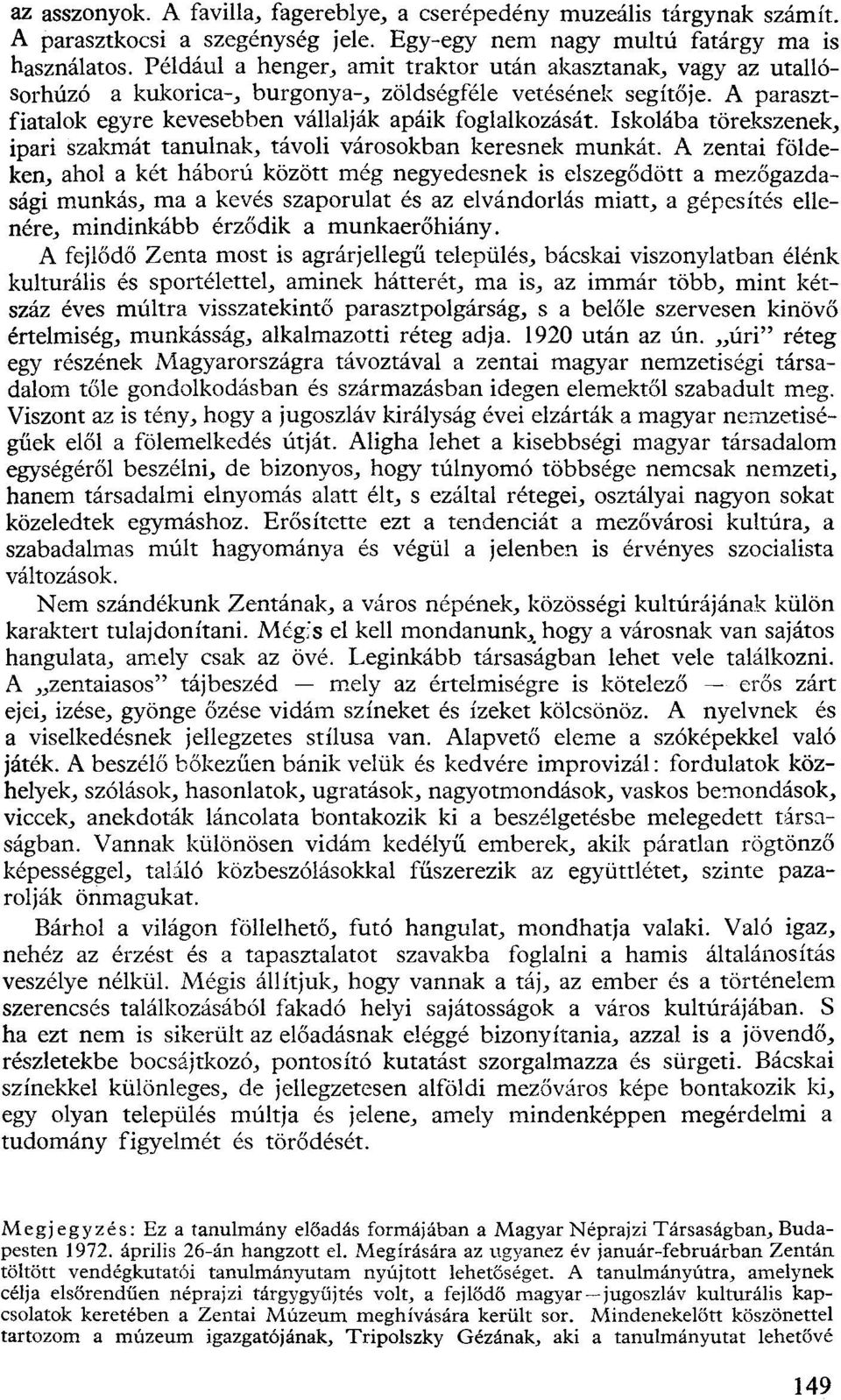 Iskolába törekszenek, ipari szakmát tanulnak, távoli városokban keresnek munkát.